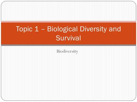 Topic 1 – Biological Diversity and Survival