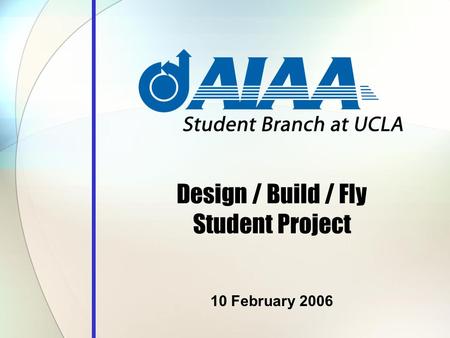 Design / Build / Fly Student Project 10 February 2006.