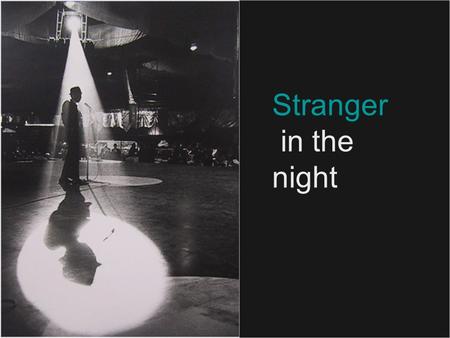 Stranger in the night. Quick Facts NAME: Frank SinatraFrank OCCUPATION: Film Actor, SingerFilm ActorSinger BIRTH DATE: December 12, 1915December 121915.