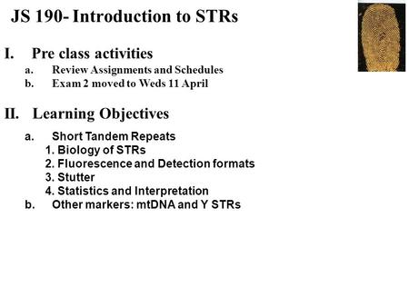 JS 190- Introduction to STRs I.Pre class activities a.Review Assignments and Schedules b.Exam 2 moved to Weds 11 April II. Learning Objectives a.Short.