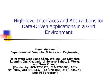 High-level Interfaces and Abstractions for Data-Driven Applications in a Grid Environment Gagan Agrawal Department of Computer Science and Engineering.