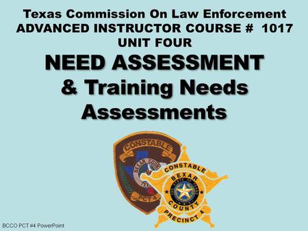 BCCO PCT #4 PowerPoint Texas Commission On Law Enforcement ADVANCED INSTRUCTOR COURSE # 1017 UNIT FOUR.