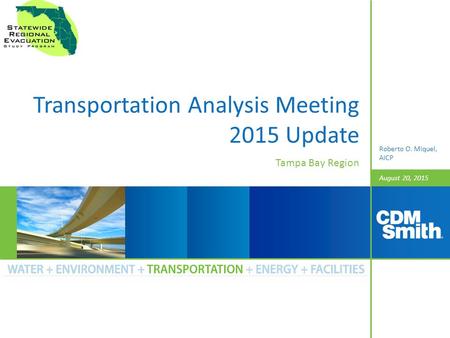 August 20, 2015 Transportation Analysis Meeting 2015 Update Tampa Bay Region Roberto O. Miquel, AICP.