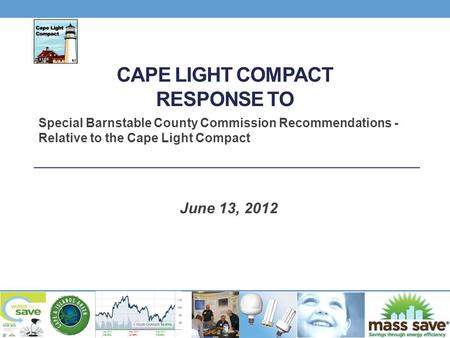 CAPE LIGHT COMPACT RESPONSE TO Special Barnstable County Commission Recommendations - Relative to the Cape Light Compact June 13, 2012.