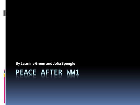 By Jasmine Green and Julia Speegle. The Big Four  Woodrow Wilson (President of the United States)  Georges Clemenceau (Prime Minister of France)