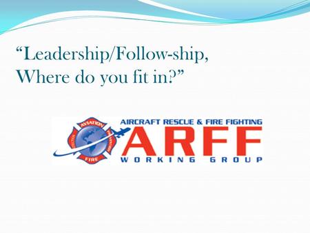 “Leadership/Follow-ship, Where do you fit in?”. Leadership Quote “Leadership is solving problems. The day soldiers stop bringing you their problems is.