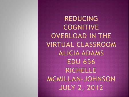  Overview  What is cognitive overload?  Why is cognitive overload so prevalent?  How to reduce cognitive overload?  Less is more  Identify need-to-know.