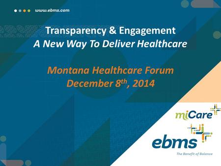 Transparency & Engagement A New Way To Deliver Healthcare Montana Healthcare Forum December 8 th, 2014.