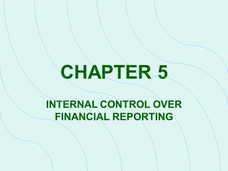 CHAPTER 5 INTERNAL CONTROL OVER FINANCIAL REPORTING.