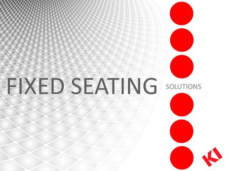 FIXED SEATING SOLUTIONS. WE ARE FURNISHING KNOWLEDGE At KI, we don’t just supply furniture. We furnish knowledge. Because we know how important it is.