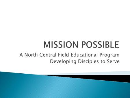 A North Central Field Educational Program Developing Disciples to Serve.