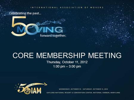 CORE MEMBERSHIP MEETING Thursday, October 11, 2012 1:00 pm – 3:00 pm.