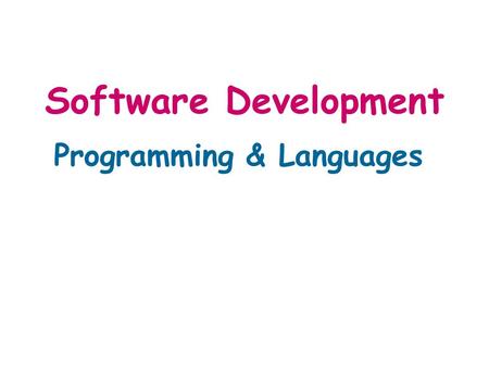 Software Development Programming & Languages. Programming: A Five-Step Procedure Define the problem Design a solution Code the program Test the program.