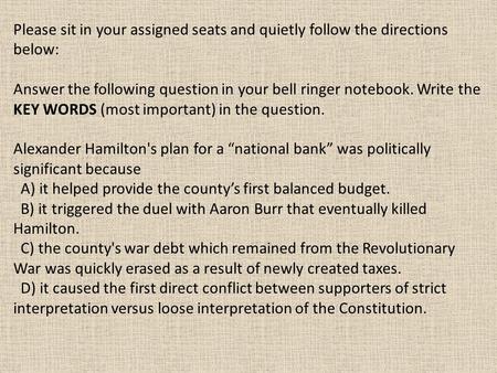 Please sit in your assigned seats and quietly follow the directions below: Answer the following question in your bell ringer notebook. Write the KEY WORDS.