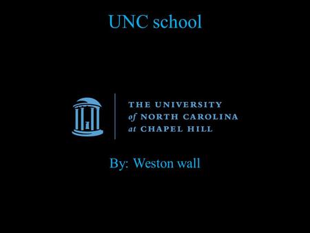 UNC school By: Weston wall. history 1.The University of North Carolina at Chapel Hill is the nation's oldest state university, with a rich history of.