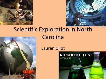 Scientific Exploration in North Carolina Lauren Gliot.