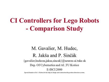 CI Controllers for Lego Robots - Comparison Study M. Gavalier, M. Hudec, R. Jakša and P. Sinčák Dep. Of.