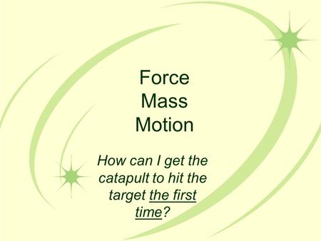 Force Mass Motion How can I get the catapult to hit the target the first time?