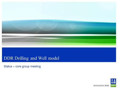 DDR Drilling and Well model Status – core group meeting.