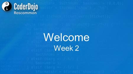 Welcome Week 2. Ground Rules -Listen & Respect each other -No Internet access -Be Kind to each other -No Food/Drink -Don’t Judge People -Be Creative -Help.