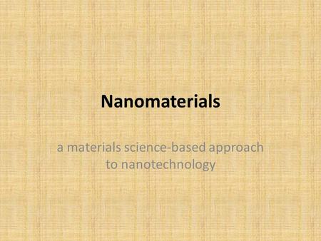 Nanomaterials a materials science-based approach to nanotechnology.