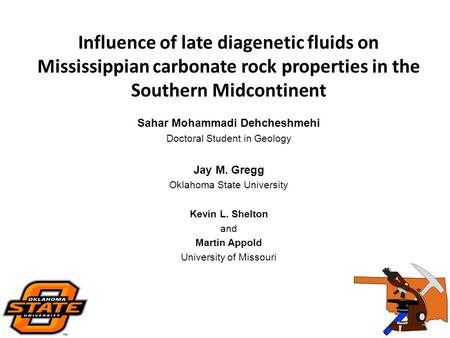 Influence of late diagenetic fluids on Mississippian carbonate rock properties in the Southern Midcontinent Sahar Mohammadi Dehcheshmehi Doctoral Student.