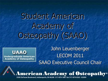 Student American Academy of Osteopathy (SAAO) John Leuenberger LECOM 2011 SAAO Executive Council Chair.