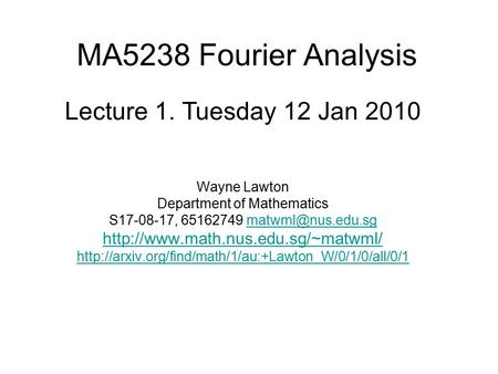 MA5238 Fourier Analysis Wayne Lawton Department of Mathematics S17-08-17, 65162749