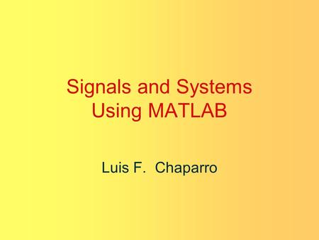 Signals and Systems Using MATLAB Luis F. Chaparro