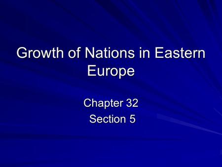 Growth of Nations in Eastern Europe Chapter 32 Section 5 Section 5.