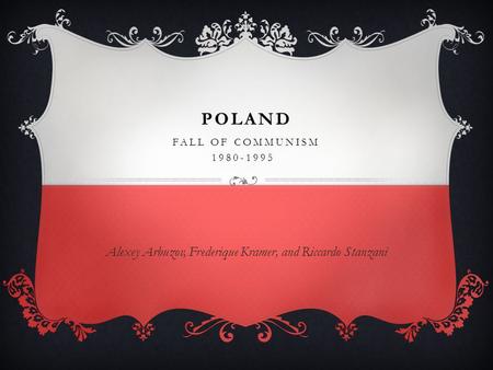 POLAND FALL OF COMMUNISM 1980-1995 Alexey Arbuzov, Frederique Kramer, and Riccardo Stanzani.