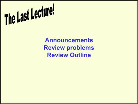 Announcements Review problems Review Outline. Online Survey