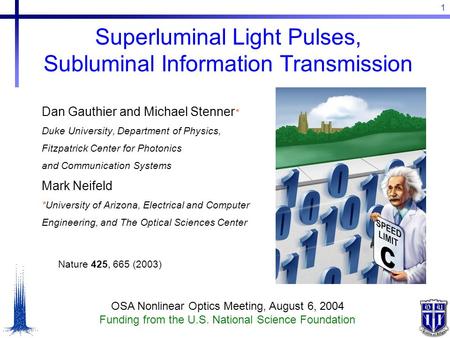 1 Superluminal Light Pulses, Subluminal Information Transmission Dan Gauthier and Michael Stenner * Duke University, Department of Physics, Fitzpatrick.