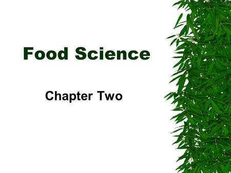 Food Science Chapter Two. Why Study Food Science?  It is essential to know how to prepare and store food so that it won’t cause illness.  Society uses.