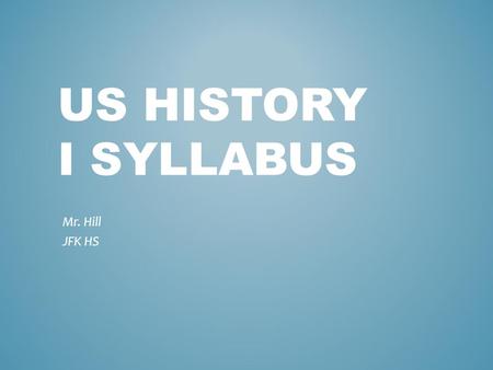 US HISTORY I SYLLABUS Mr. Hill JFK HS. Carteret – HS – 3 sports – Minority Washington College (Md.) – Bball – BA History – Majority Teacher – Colonia.