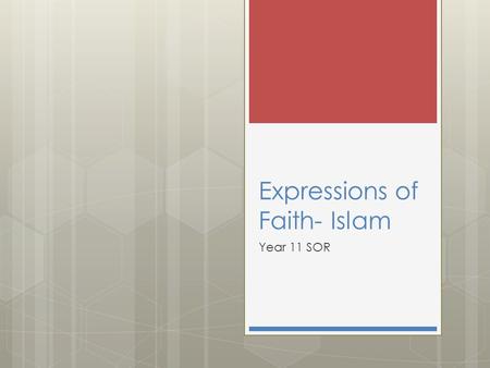 Expressions of Faith- Islam Year 11 SOR. Syllabus  The Five Pillars as the expression of Faith -Shahada -Salat -Zakat -Sawm -Hajj.