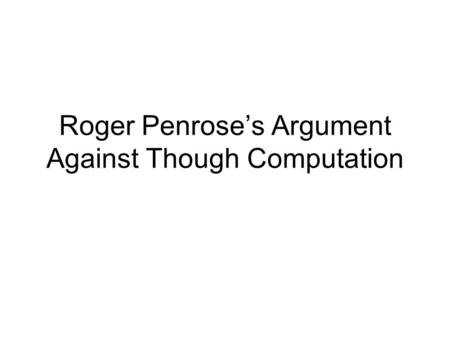 Roger Penrose’s Argument Against Though Computation.