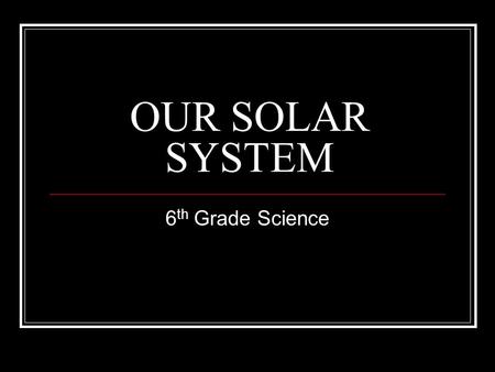 OUR SOLAR SYSTEM 6 th Grade Science. What are we going to learn? What is it? State of matter Inner or outer planet Type of atmosphere Interesting fact.