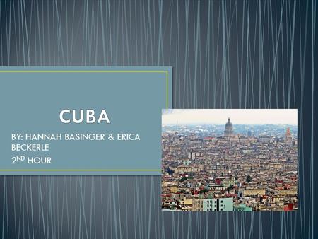 BY: HANNAH BASINGER & ERICA BECKERLE 2 ND HOUR. Haiti, The Bahamas, Jamacia, Mexico, Belize, Honduras and Nicaragua are All surrounding countries of Cuba.