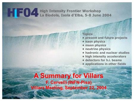 A Summary for Villars F. Cervelli (INFN-Pisa) Villars Meeting, September 22, 2004.