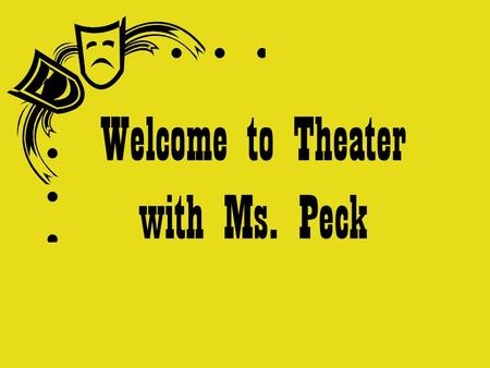 Welcome to Theater with Ms. Peck. About Ms. Peck.