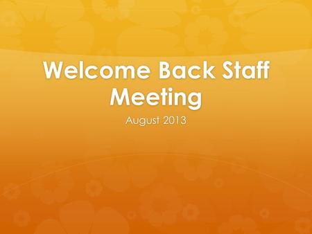 Welcome Back Staff Meeting August 2013. Thank You!!  Thank you for all your hard work with S.S. curriculum development this summer  Thank you to the.