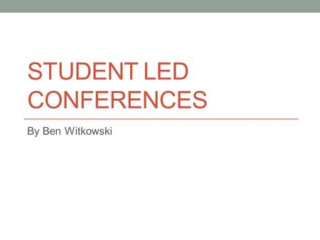 STUDENT LED CONFERENCES By Ben Witkowski. summarizes what you have learned this year. what is your favorite part of science, what is your least favorite.