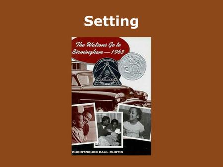 Setting. Author Christopher Paul Curtis Publisher DelacortePress Copyright 1995 The Watsons Go to Birmingham — 1963.