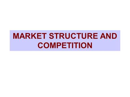 MARKET STRUCTURE AND COMPETITION. STRATEGIC DECISIONS: WHICH MARKETS TO ENTER OR PULL OUT OF HOW TO FINANCE EXPANSION WHETHER TO DEVELOP NEW PRODUCTS.