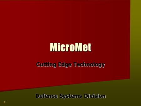 MicroMet Cutting Edge Technology Defence Systems Division.