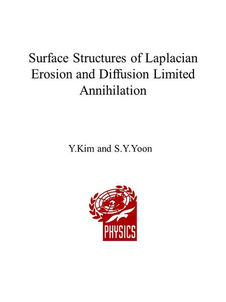 Surface Structures of Laplacian Erosion and Diffusion Limited Annihilation Y.Kim and S.Y.Yoon.