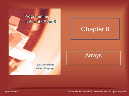 McGraw-Hill © 2010 The McGraw-Hill Companies, Inc. All rights reserved. Chapter 8 Arrays.