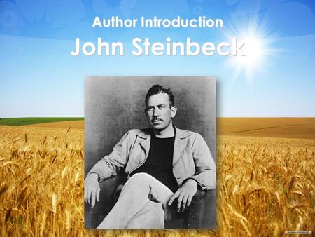 Author Introduction John Steinbeck. Author Introduction John Steinbeck  John Steinbeck is considered one of the greatest American writers of all time.