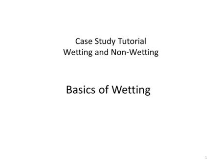 Case Study Tutorial Wetting and Non-Wetting Basics of Wetting 1.